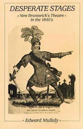 Cover image for Desperate Stages: New Brunswick's Theatre in the 1840s