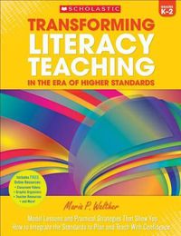 Cover image for Transforming Literacy Teaching in the Era of Higher Standards: Grades K-2: Model Lessons and Practical Strategies That Show You How to Integrate the Standards to Plan and Teach with Confidence