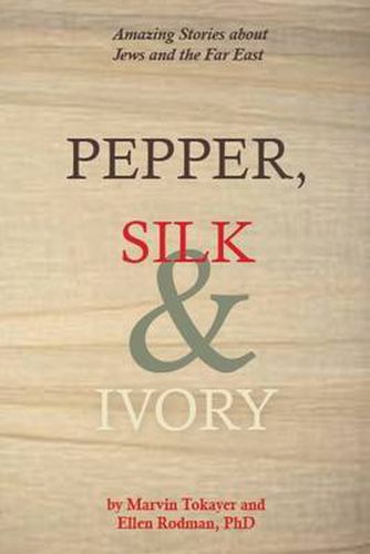 Cover image for Pepper, Silk & Ivory: Amazing Stories About Jews & the Far East