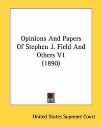 Cover image for Opinions and Papers of Stephen J. Field and Others V1 (1890)