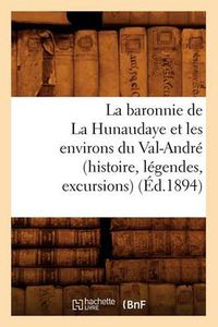 Cover image for La Baronnie de la Hunaudaye Et Les Environs Du Val-Andre (Histoire, Legendes, Excursions) (Ed.1894)