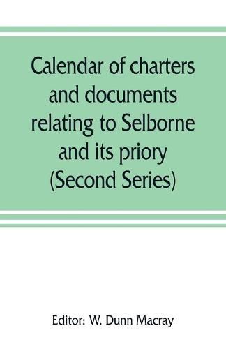 Calendar of charters and documents relating to Selborne and its priory, preserved in the muniment room of Magdalen college, Oxford (Second Series)