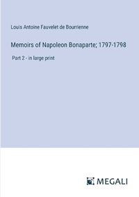 Cover image for Memoirs of Napoleon Bonaparte; 1797-1798