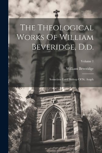 Cover image for The Theological Works Of William Beveridge, D.d.