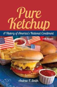 Cover image for Pure Ketchup: A History of America's National Condiment