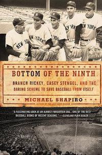 Cover image for Bottom of the Ninth: Branch Rickey, Casey Stengel, and the Daring Scheme to Save Baseball from Itself