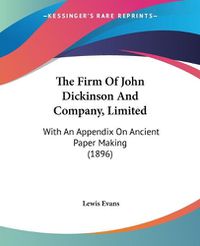 Cover image for The Firm of John Dickinson and Company, Limited: With an Appendix on Ancient Paper Making (1896)