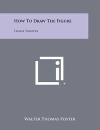 Cover image for How to Draw the Figure: Female Fashion