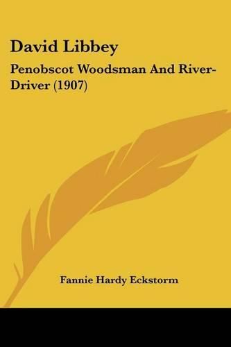 David Libbey: Penobscot Woodsman and River-Driver (1907)