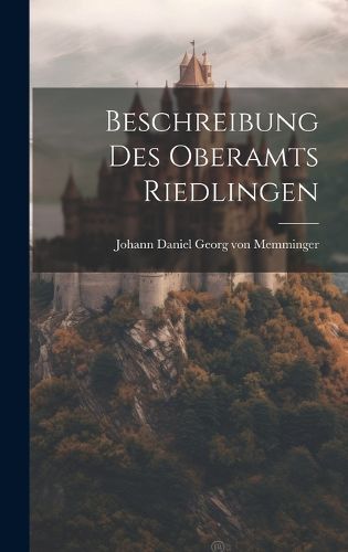 Cover image for Beschreibung Des Oberamts Riedlingen