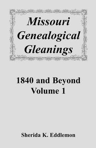 Cover image for Missouri Genealogical Gleanings 1840 and Beyond, Vol. 1