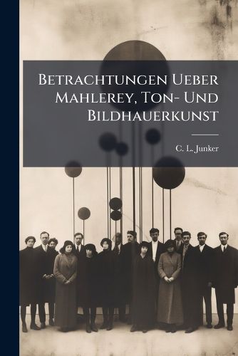 Cover image for Betrachtungen Ueber Mahlerey, Ton- Und Bildhauerkunst...