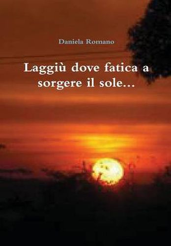 Cover image for Laggiu dove fatica a sorgere il sole...