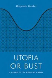 Cover image for Utopia or Bust: A Guide to the Present Crisis