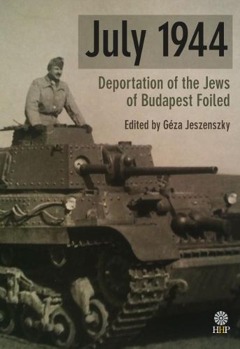 Cover image for July 1944: Deportation of the Jews of Budapest Foiled