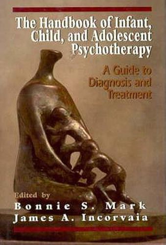 Cover image for The Handbook of Infant, Child, and Adolescent Psychotherapy: A Guide to DIagnosis and Treatment