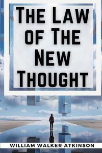 Cover image for The Law of The New Thought