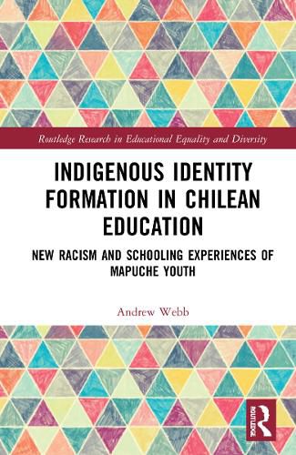 Cover image for Indigenous Identity Formation in Chilean Education: New Racism and Schooling Experiences of Mapuche Youth