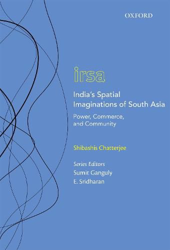 Cover image for India's Spatial Imaginations of South Asia: Power, Commerce, and Community