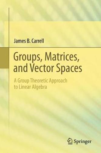 Cover image for Groups, Matrices, and Vector Spaces: A Group Theoretic Approach to Linear Algebra