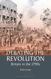 Cover image for Debating the Revolution: Britain in the 1790s