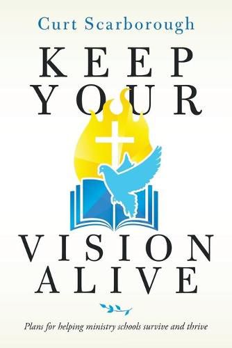 Keep Your Vision Alive: Plans for Helping Ministry Schools Survive and Thrive