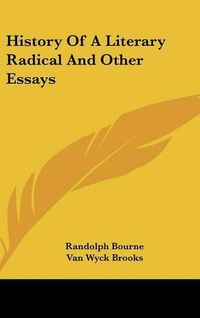 Cover image for History of a Literary Radical and Other Essays