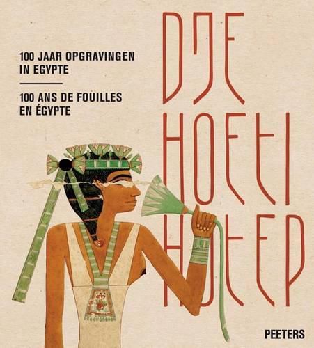 Cover image for Djehoetihotep. 100 jaar opgravingen in Egypte. Djehoutihotep. 100 ans de fouilles en Egypte