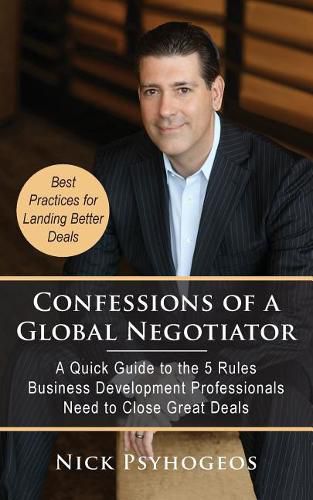 Cover image for Confessions of a Global Negotiator: A Quick Guide to the 5 Rules Business Development Professionals Need to Close Great Deals