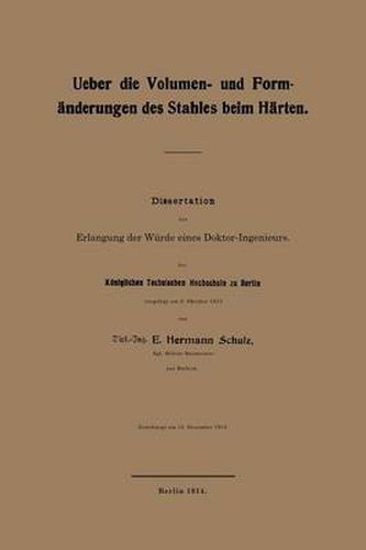 Cover image for Ueber Die Volumen- Und Formanderungen Des Stahles Beim Harten: Dissertation Zur Erlangung Der Wurde Eines Doktor-Ingenieurs. Der Koeniglichen Technischen Hochschule Zu Berlin Vorgelegt Am 8. Oktober 1913