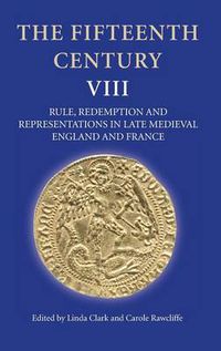 Cover image for The Fifteenth Century VIII: Rule, Redemption and Representations in Late Medieval England and France