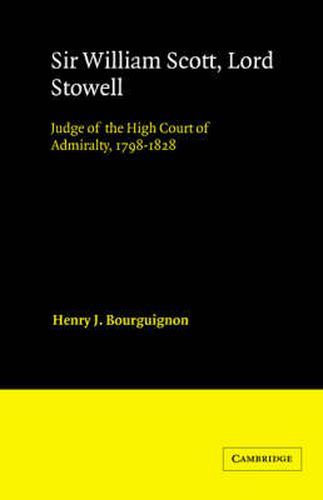 Cover image for Sir William Scott, Lord Stowell: Judge of the High Court of Admiralty, 1798-1828