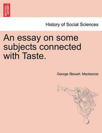 Cover image for An Essay on Some Subjects Connected with Taste.