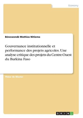 Gouvernance institutionnelle et performance des projets agricoles. Une analyse critique des projets du Centre-Ouest du Burkina Faso