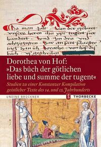 Cover image for Dorothea Von Hof: 'das Buoch Der Gotlichen Liebe Und Summe Der Tugent': Studien Zu Einer Konstanzer Kompilation Geistlicher Texte Des 14. Und 15. Jahrhunderts