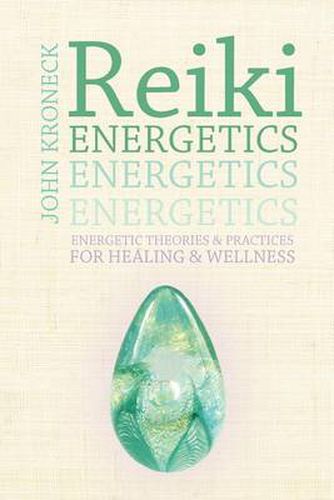 Cover image for Reiki Energetics: Energetic Theories & Practices for Healing & Wellness
