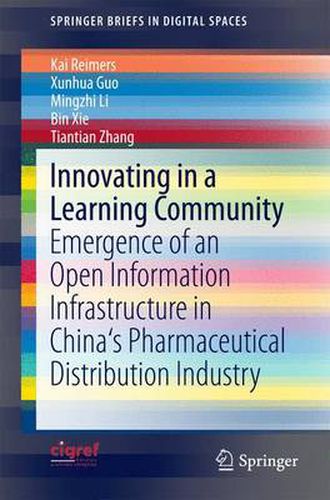 Cover image for Innovating in a Learning Community: Emergence of an Open Information Infrastructure in China's Pharmaceutical Distribution Industry