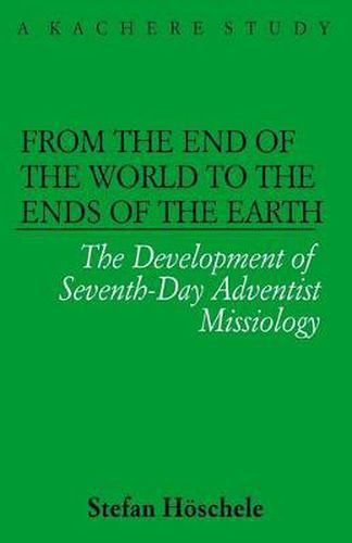 Cover image for From the Ends of the World to the Ends of the Earth: The Development of Seventh-day Adventist Missiology