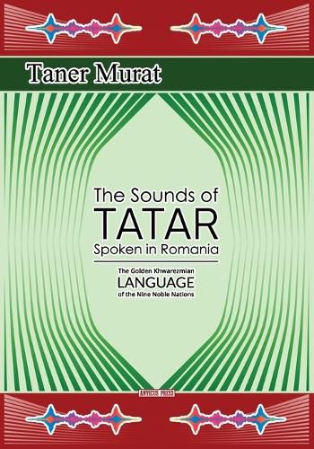 Cover image for The Sounds of Tatar Spoken in Romania: The Golden Khwarezmian Language of the Nine Noble Nations