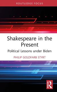 Cover image for Shakespeare in the Present: Political Lessons under Biden