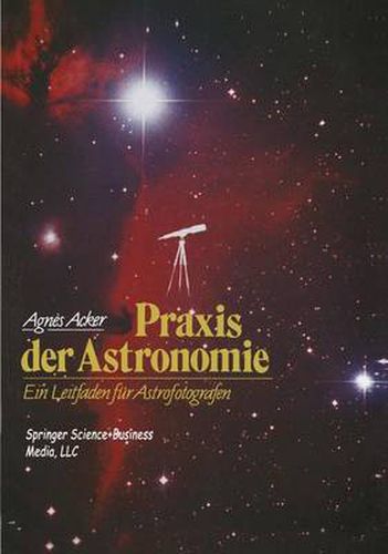 Praxis Der Astronomie: Ein Leitfaden Fur Astrofotografen