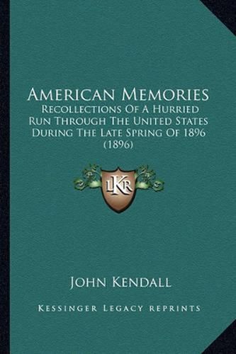 American Memories American Memories: Recollections of a Hurried Run Through the United States Durrecollections of a Hurried Run Through the United States During the Late Spring of 1896 (1896) Ing the Late Spring of 1896 (1896)