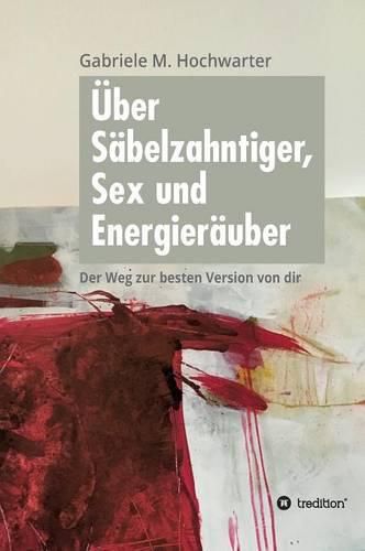 Cover image for UEber Sabelzahntiger, Sex und Energierauber: Der Weg zur besten Version von dir