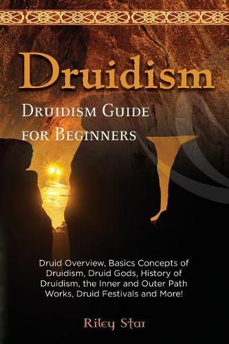 Cover image for Druidism: Druid Overview, Basics Concepts of Druidism, Druid Gods, History of Druidism, the Inner and Outer Path Works, Druid Festivals and More! Druidism Guide for Beginners