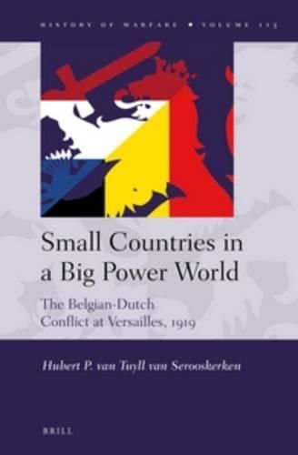 Cover image for Small Countries in a Big Power World: The Belgian-Dutch Conflict at Versailles, 1919