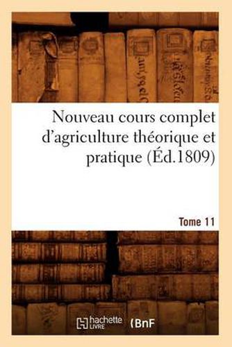 Cover image for Nouveau Cours Complet d'Agriculture Theorique Et Pratique. Tome 11 (Ed.1809)