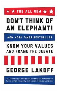 Cover image for The ALL NEW Don't Think of an Elephant!: Know Your Values and Frame the Debate