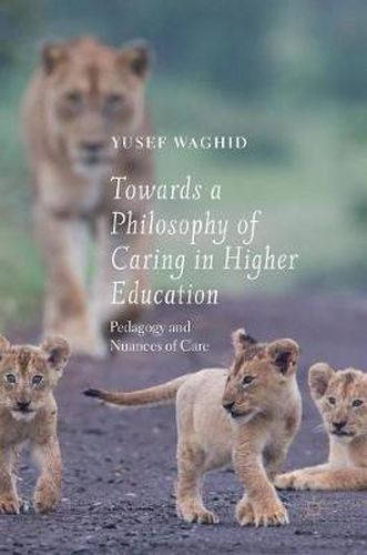 Cover image for Towards a Philosophy of Caring in Higher Education: Pedagogy and Nuances of Care