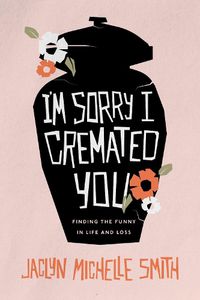 Cover image for I'm Sorry I Cremated You