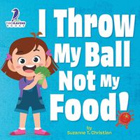 Cover image for I Throw My Ball, Not My Food!